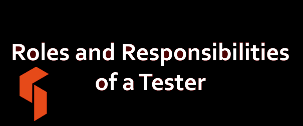 Roles and Responsibilities of a Tester