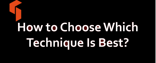 How to Choose Which Technique Is Best