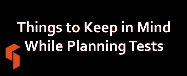 Things to Keep in Mind While Planning Tests