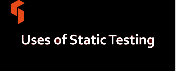 Uses of Static Testing