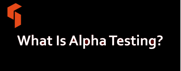 What Is Alpha Testing