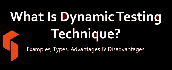 What Is Dynamic Testing Technique - Examples, types advantages