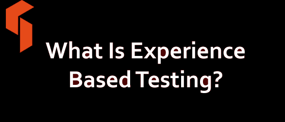 What Is Experience Based Testing