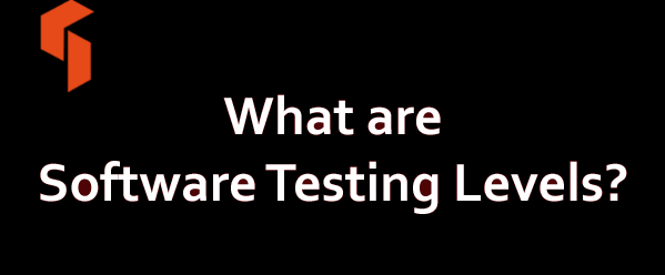 What are Software Testing Levels