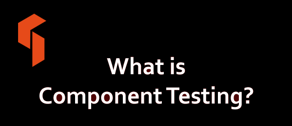 What is Component Testing