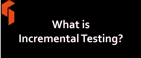 What is Incremental Testing