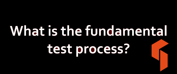 What is the fundamental test process